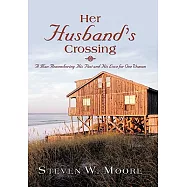 Her Husband&rsquo;s Crossing: A Man Remembering His Past and His Love for One Woman