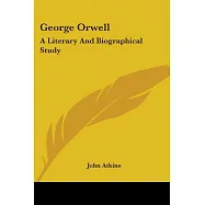 George Orwell: A Literary and Biographical Study