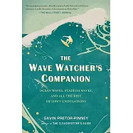 The Wave Watcher&rsquo;s Companion: Ocean Waves, Stadium Waves, and All the Rest of Life&rsquo;s Undulations
