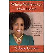 Where Will You Go from Here?: Moving Forward When Life Doesn’t Go As Planned