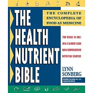 The Health Nutrient Bible: The Complete Encyclopedia of Food As Medicine