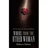 Words from the Other Woman: The True Account of a Redeemed Adulteress