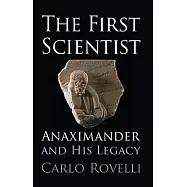 The First Scientist: Anaximander and His Legacy