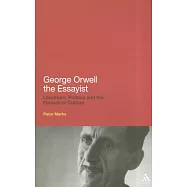 George Orwell the Essayist: Literature, Politics and the Periodical Culture
