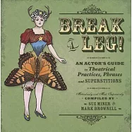 Break A Leg!: An Actor’s Guide to Theatrical Practices, Phrases, and Superstitions