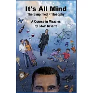 It&rsquo;s All Mind: The Simplified Philosophy of A Course in Miracles