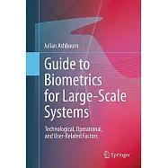 Guide to Biometrics for Large-Scale Systems: Technological, Operational, and User-Related Factors