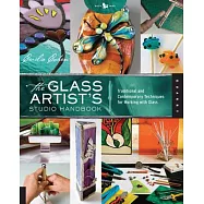 The Glass Artist&rsquo;s Studio Handbook: Traditional and Contemporary Techniques for Working with Glass