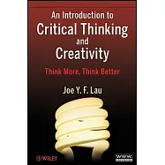 An Introduction to Critical Thinking and Creativity: Think More, Think Better