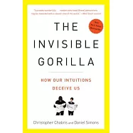 The Invisible Gorilla: And Other Ways Our Intuitions Deceive Us