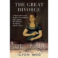 The Great Divorce: A Nineteenth-Century Mother’s Extraordinary Fight Against Her Husband, the Shakers, and Her Times
