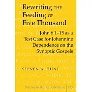 Rewriting the Feeding of the Five Thousand: John 6.1-15 as a Test Case for Johannine Dependence on the Synoptic Gospels