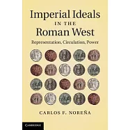 Imperial Ideals in the Roman West: Representation, Circulation, Power