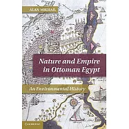 Nature and Empire in Ottoman Egypt: An Environmental History