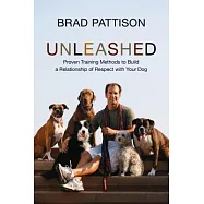 Unleashed: Proven Training Methods to Build a Relationship of Respect with Your Dog