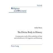 The Divine Body in History: A Comparative Study of the Symbolism of Time and Embodiment in St Augustine and Rāmānuja