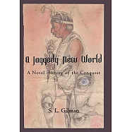 A Jaggedy New World: A Novel History of the Conquest
