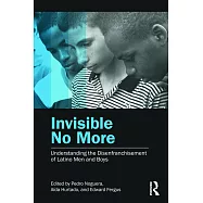Invisible No More: Understanding the Disenfranchisement of Latino Men and Boys