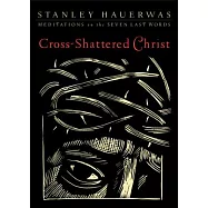 Cross-Shattered Christ: Meditations on the Seven Last Words