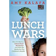 Lunch Wars: How to Start a School Food Revolution and Win the Battle for Our Children&rsquo;s Health