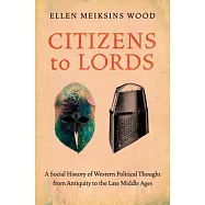 Citizens to Lords: A Social History of Western Political Thought from Antiquity to the Middle Ages