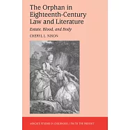 The Orphan in Eighteenth-Century Law and Literature: Estate, Blood, and Body