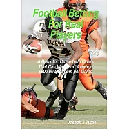 Football Betting for Real Players: A Book for Those Individuals That Can Wager on Average $500.00 Minimum Per Game
