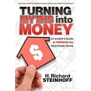Turning Myths into Money: An Insider&rsquo;s Guide to Winning the Real Estate Game