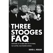 Three Stooges FAQ: Everything Left to Know About the Eye-Poking, Face-Slapping, Head-Thumping Geniuses