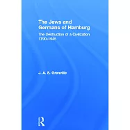 The Jews and Germans of Hamburg: The Destruction of a Civilization 1790-1945
