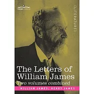 The Letters of William James: 2 Volumes Combined