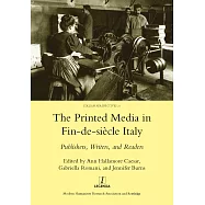 Printed Media in Fin-De-Siecle Italy: Publishers, Writers, and Readers
