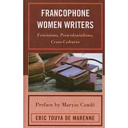 Francophone Women Writers: Feminisms, Postcolonialisms, Cross-Cultures