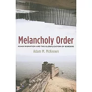 Melancholy Order: Asian Migration and the Globalization of Borders