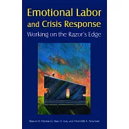 Emotional Labor and Crisis Response: Working on the Razor&rsquo;s Edge: Working on the Razor&rsquo;s Edge