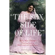 The Sex Side of Life: Mary Ware Dennett&rsquo;s Pioneering Battle for Birth Control and Sex Education