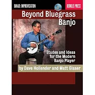 Beyond Bluegrass Banjo: Etudes and Ideas for the Modern Banjo Player