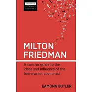 Milton Friedman: A Concise Guide to the Ideas and Influence of the Free-market Economist