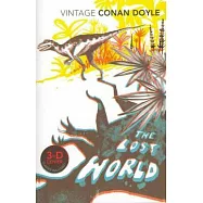 The Lost World: Being an Account of the Recent Amazing Adventures of Professor George E. Challenger, Lord John Roxtone