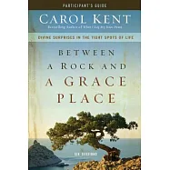 Between a Rock and a Grace Place: Divine Surprises in the Tight Spots of Life: Participant&rsquo;s Guide