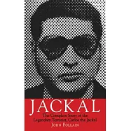 Jackal: The Complete Story of the Legendary Terrorist, Carlos the Jackal