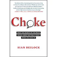 Choke: What the Secrets of the Brain Reveal about Getting It Right When You Have to