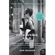 Fifth Avenue, 5 A.M.: Audrey Hepburn, Breakfast at Tiffany&rsquo;s, and the Dawn of the Modern Woman
