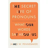 The Secret Life of Pronouns: What Our Words Say About Us