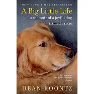 A Big Little Life: A Memoir of a Joyful Dog Named Trixie