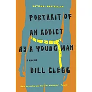 Portrait of an Addict as a Young Man: A Memoir