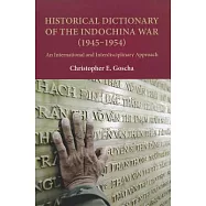 Historical Dictionary of the Indochina War (1945-1954): An International and Interdisciplinary Approach