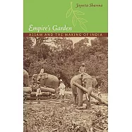 Empire’s Garden: Assam and the Making of India