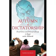 The Autumn of Dictatorship: Fiscal Crisis and Political Change in Egypt Under Mubarak