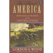 The Idea of America: Reflections on the Birth of the United States